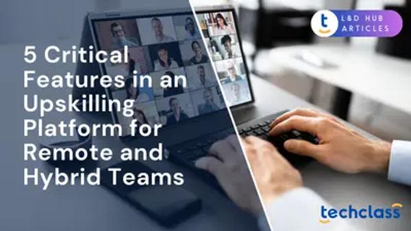 5 Critical Features in an Upskilling Platform for Remote and Hybrid Teams