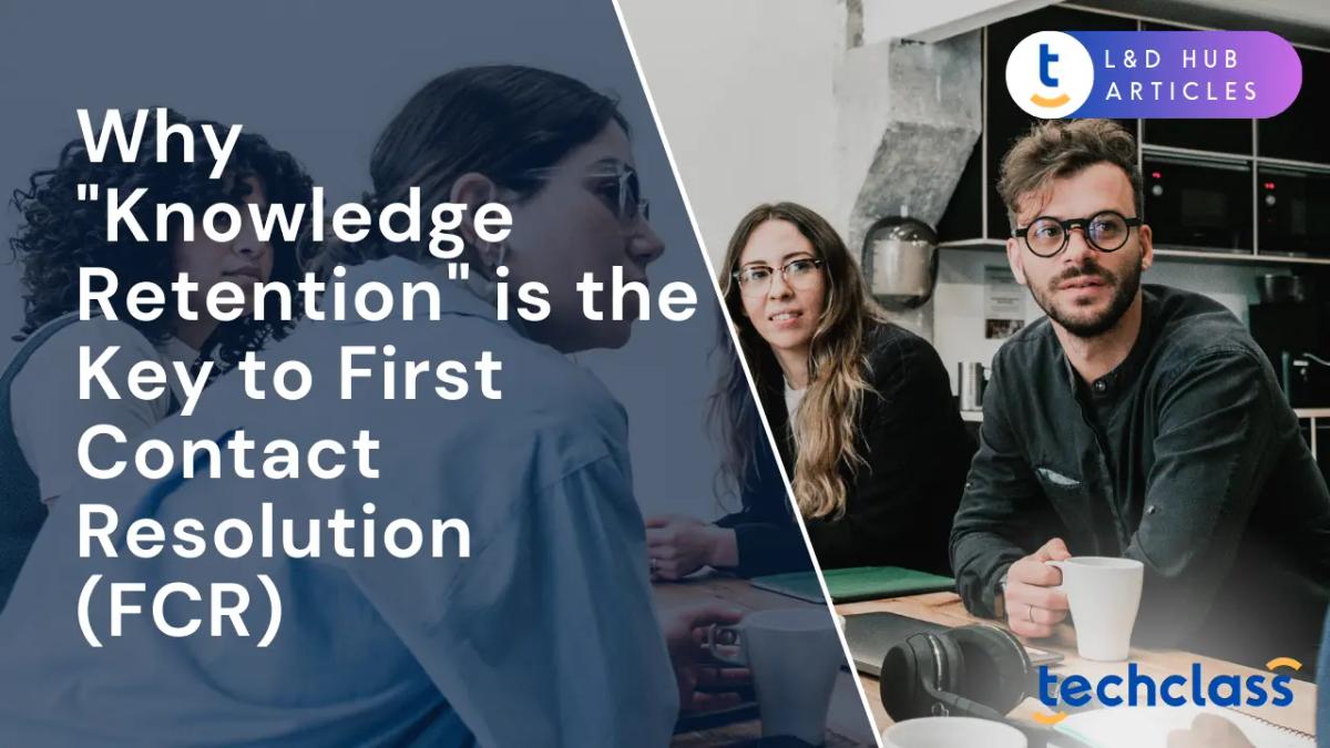 Why "Knowledge Retention" is the Key to First Contact Resolution (FCR)