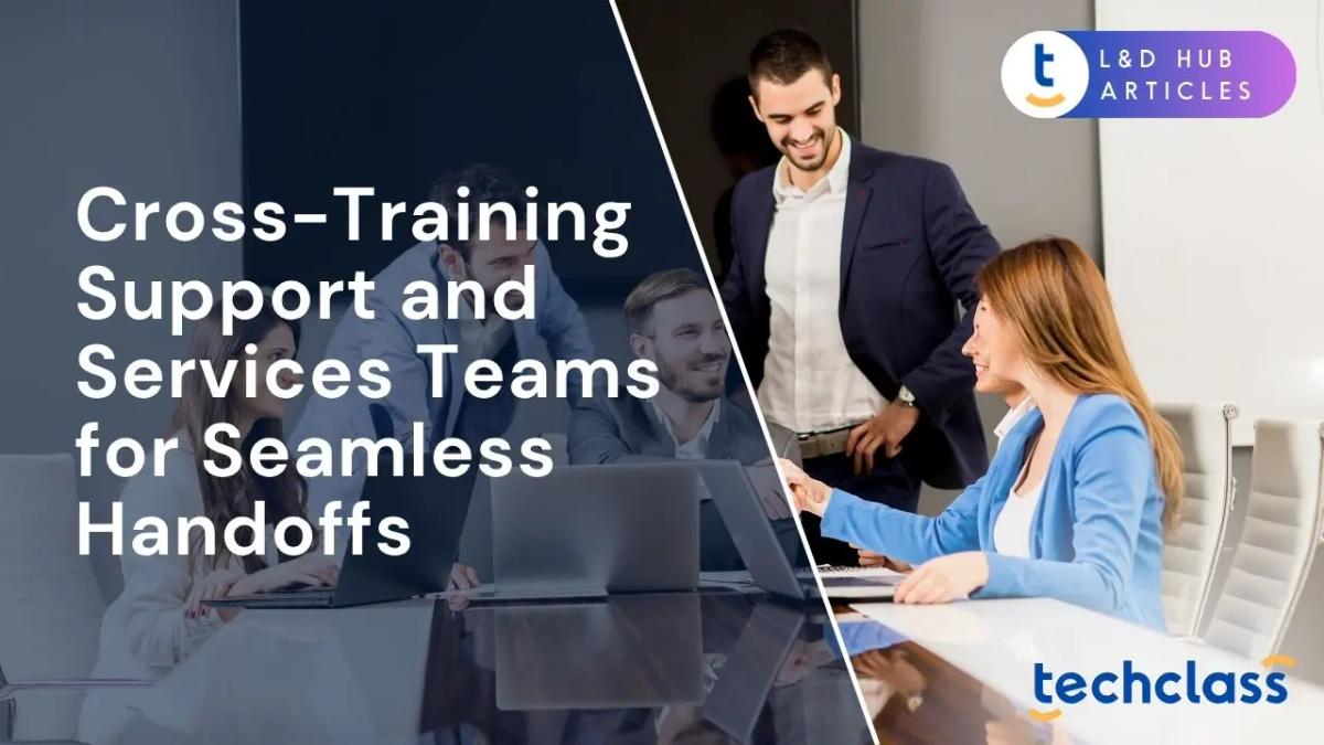 Cross-Training Support and Services Teams for Seamless Handoffs
