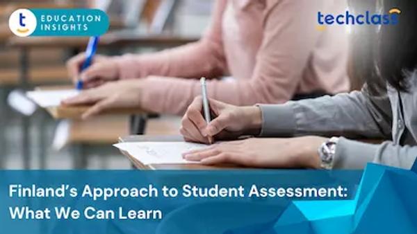 Finland’s Approach to Student Assessment: What We Can Learn