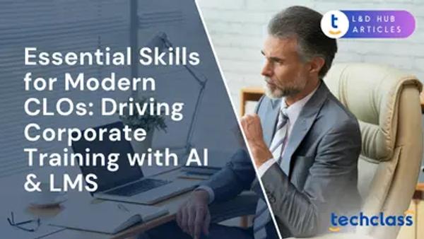 Essential Skills for Modern CLOs: Driving Corporate Training with AI & LMS