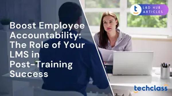 Boost Employee Accountability: The Role of Your LMS in Post-Training Success