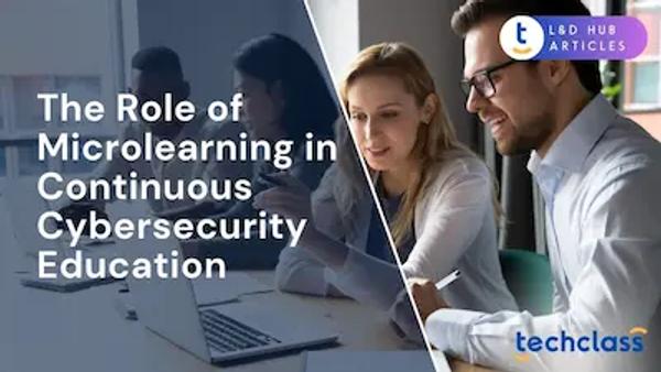 The Role of Microlearning in Continuous Cybersecurity Education