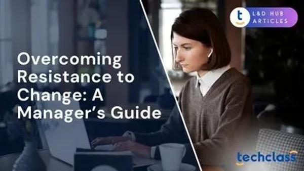 Overcoming Resistance to Change: A Manager’s Guide