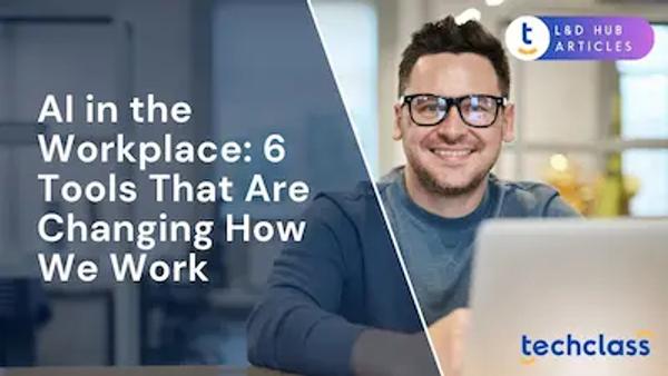 AI in the Workplace: 6 Tools That Are Changing How We Work
