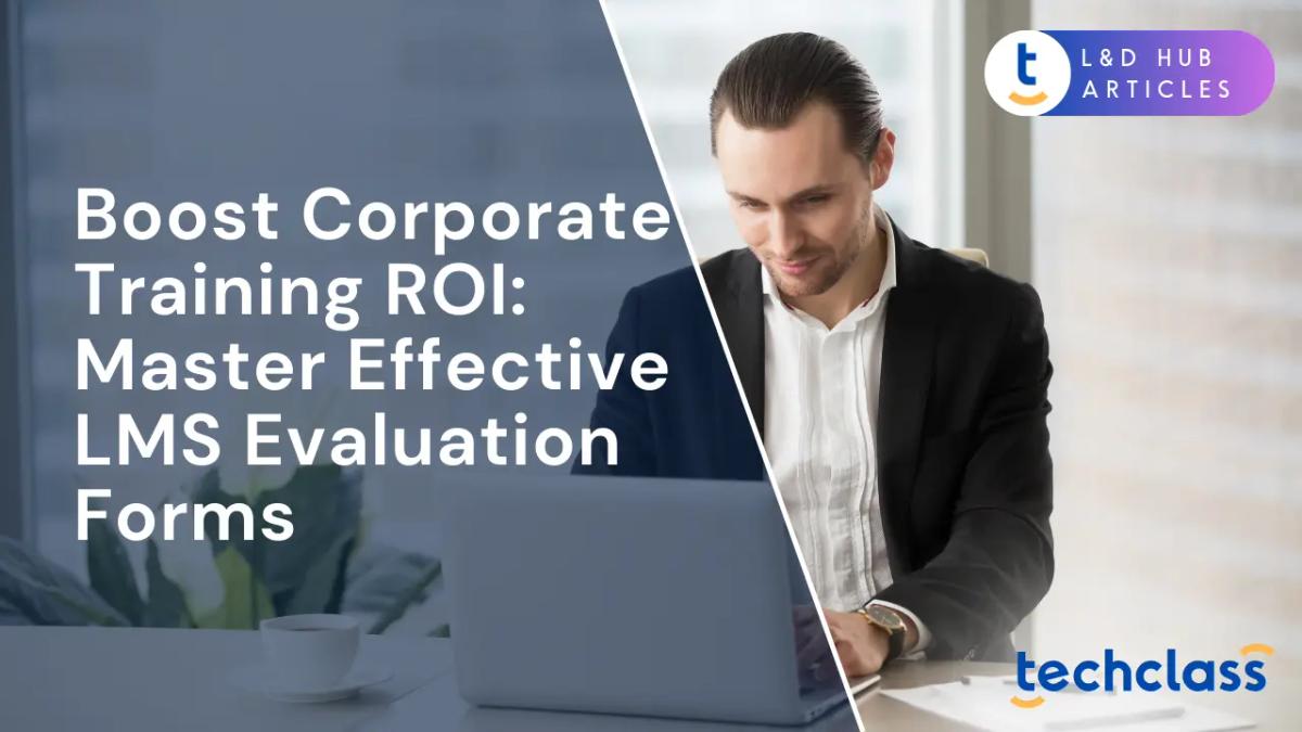 Boost Corporate Training ROI: Master Effective LMS Evaluation Forms