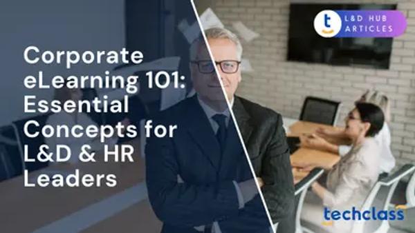 Corporate eLearning 101: Essential Concepts for L&D & HR Leaders