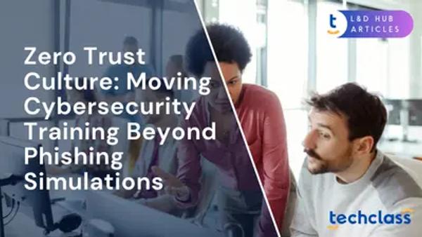 Zero Trust Culture: Moving Cybersecurity Training Beyond Phishing Simulations