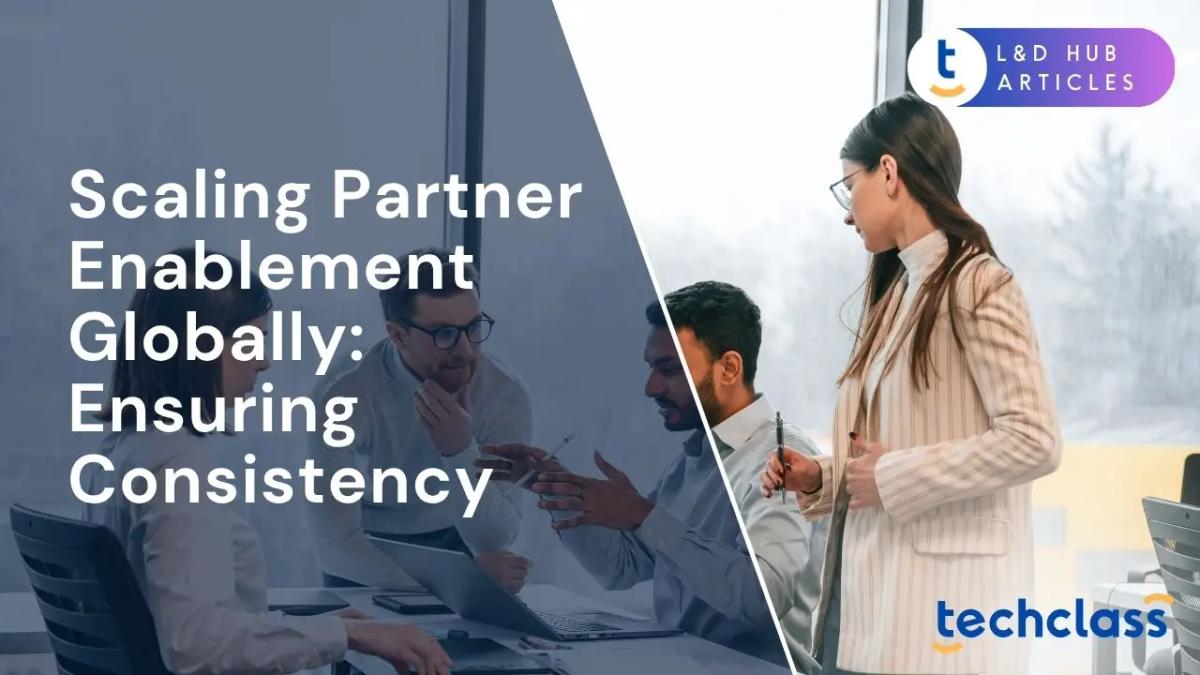Scaling Partner Enablement Globally: Ensuring Consistency