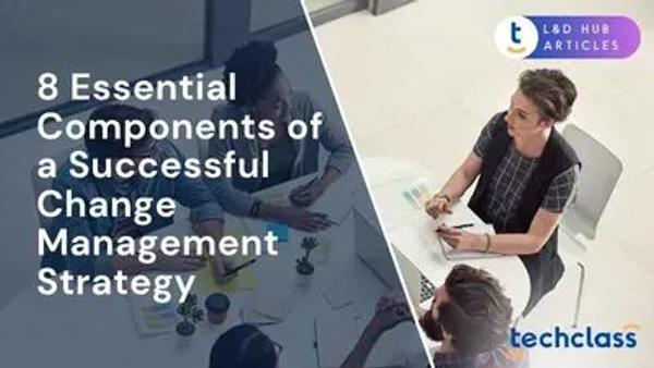 8 Essential Components of a Successful Change Management Strategy