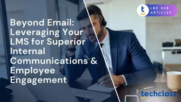 Beyond Email: Leveraging Your LMS for Superior Internal Communications & Employee Engagement