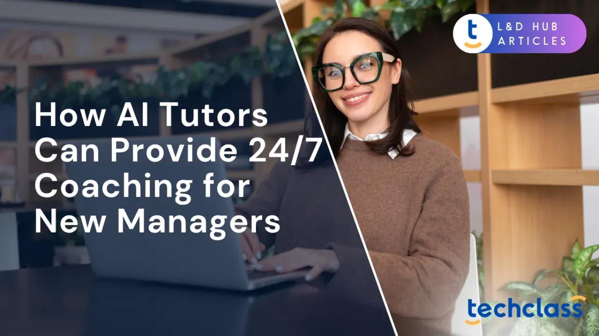 How AI Tutors Can Provide 24/7 Coaching for New Managers