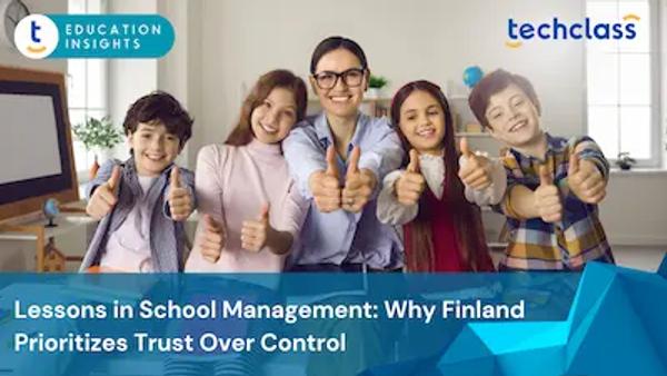 Lessons in School Management: Why Finland Prioritizes Trust Over Control