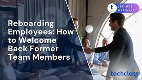 Reboarding Employees: How to Welcome Back Former Team Members