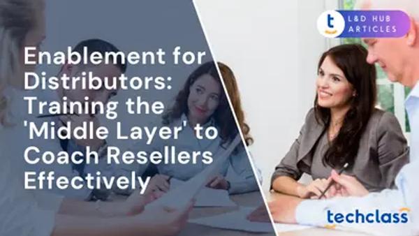 Enablement for Distributors: Training the 'Middle Layer' to Coach Resellers Effectively