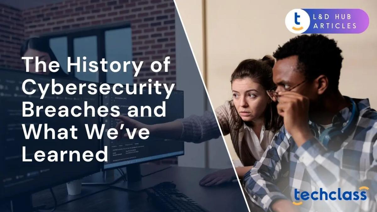 The History of Cybersecurity Breaches and What We’ve Learned