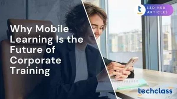 Why Mobile Learning Is the Future of Corporate Training