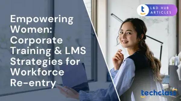 Empowering Women: Corporate Training & LMS Strategies for Workforce Re-entry