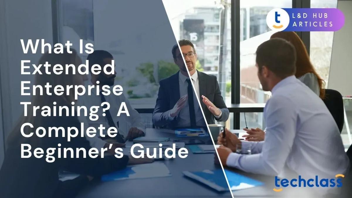 What Is Extended Enterprise Training? A Complete Beginner’s Guide
