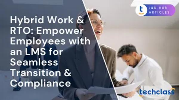 Hybrid Work & RTO: Empower Employees with an LMS for Seamless Transition & Compliance