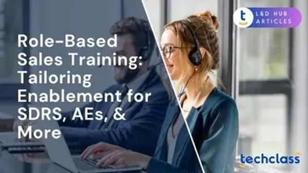 Role-Based Sales Training: Tailoring Enablement for SDRS, AEs, & More