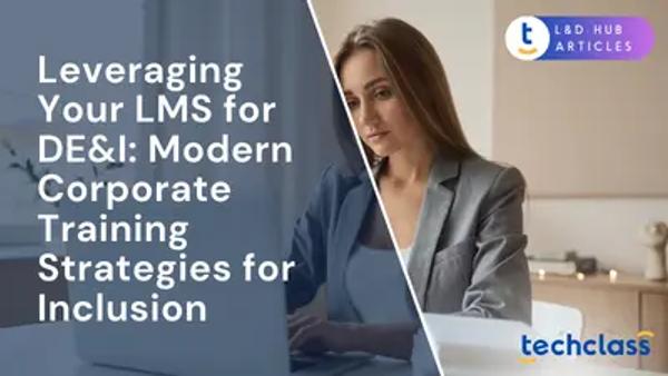 Leveraging Your LMS for DE&I: Modern Corporate Training Strategies for Inclusion