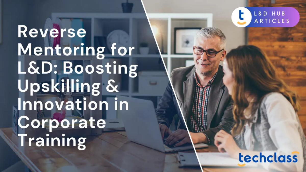 Reverse Mentoring for L&D: Boosting Upskilling & Innovation in Corporate Training