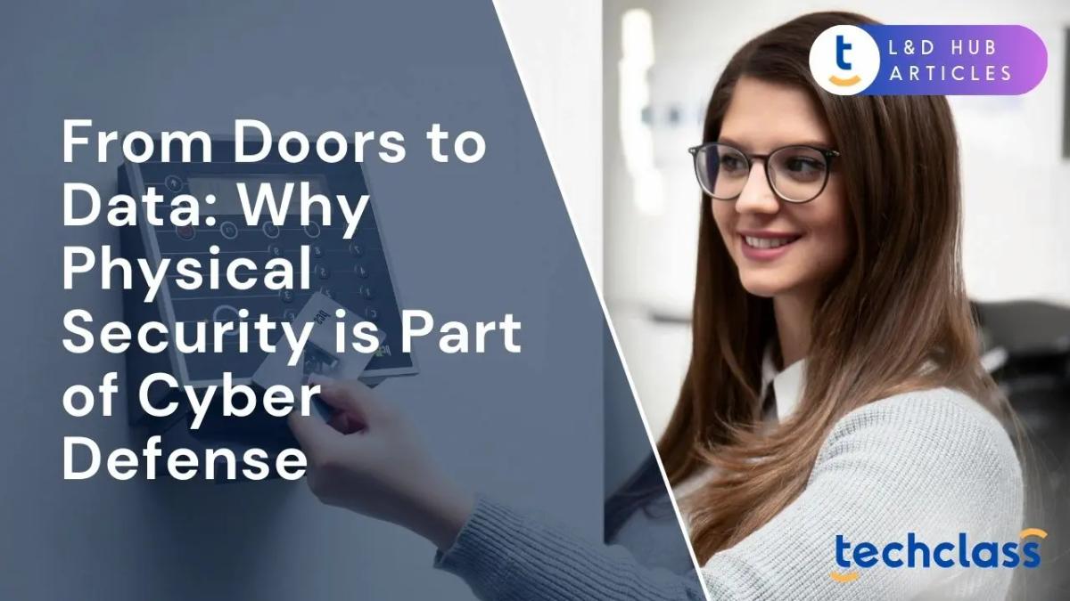 From Doors to Data: Why Physical Security is Part of Cyber Defense