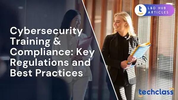 The Foundations of Cybersecurity Training & Compliance: Key Regulations and Best Practices