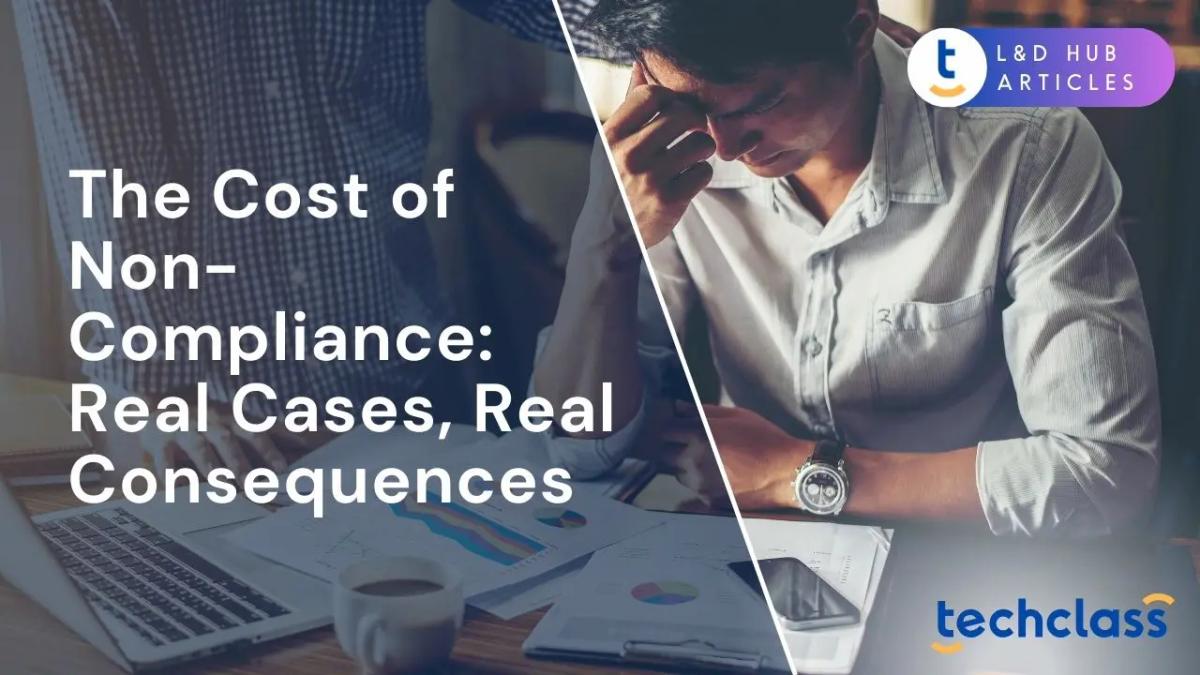 The Cost of Non-Compliance: Real Cases, Real Consequences