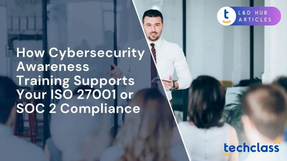 How Cybersecurity Awareness Training Supports Your ISO 27001 or SOC 2 Compliance?