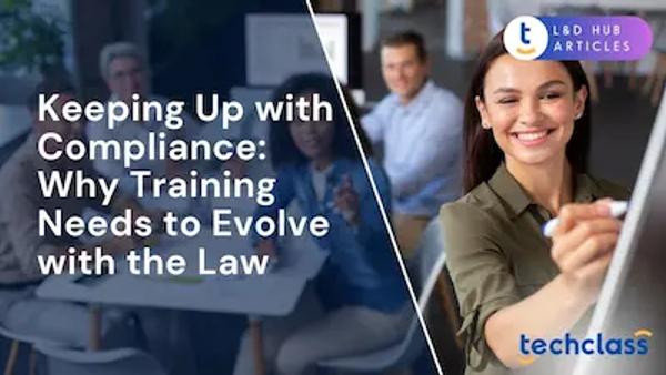 Keeping Up with Compliance: Why Training Needs to Evolve with the Law