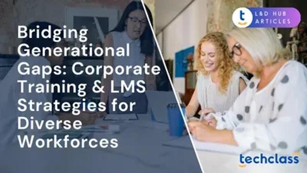 Bridging Generational Gaps: Corporate Training & LMS Strategies for Diverse Workforces