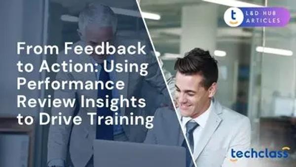From Feedback to Action: Using Performance Review Insights to Drive Training