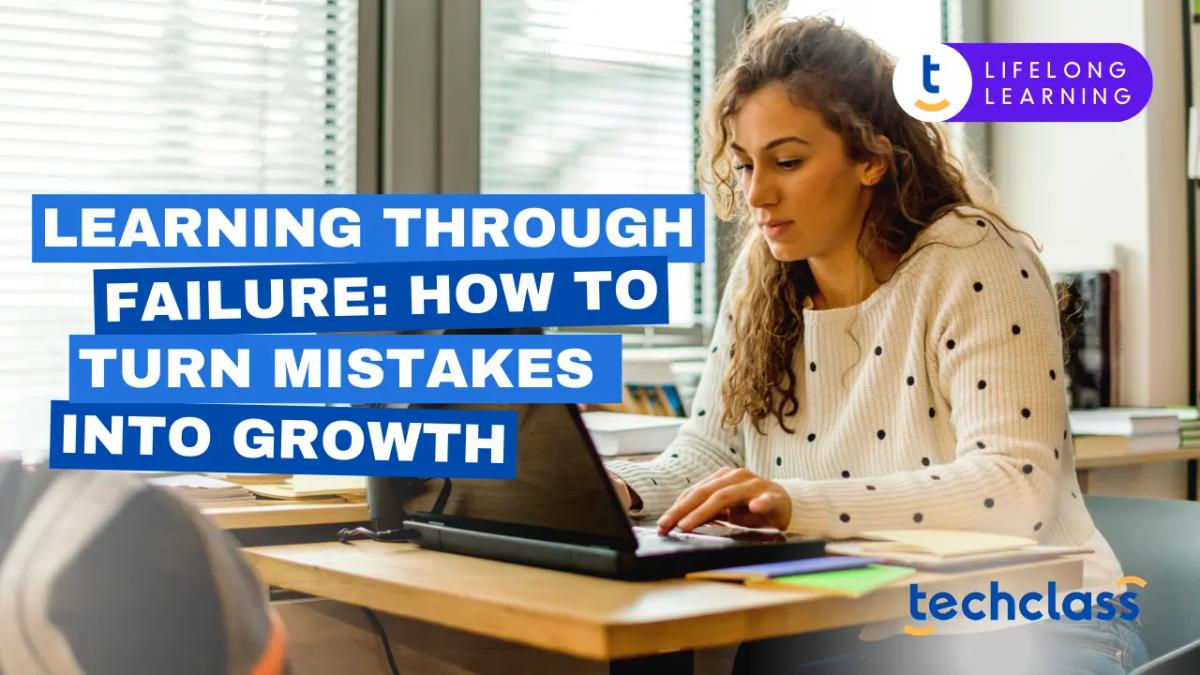 Learning Through Failure: How to Turn Mistakes into Growth