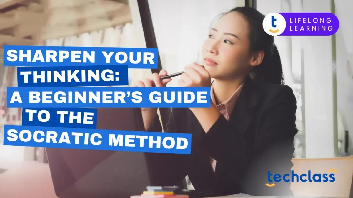 Sharpen Your Thinking: A Beginner’s Guide to the Socratic Method