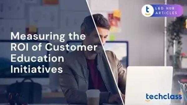 Measuring the ROI of Customer Education Initiatives