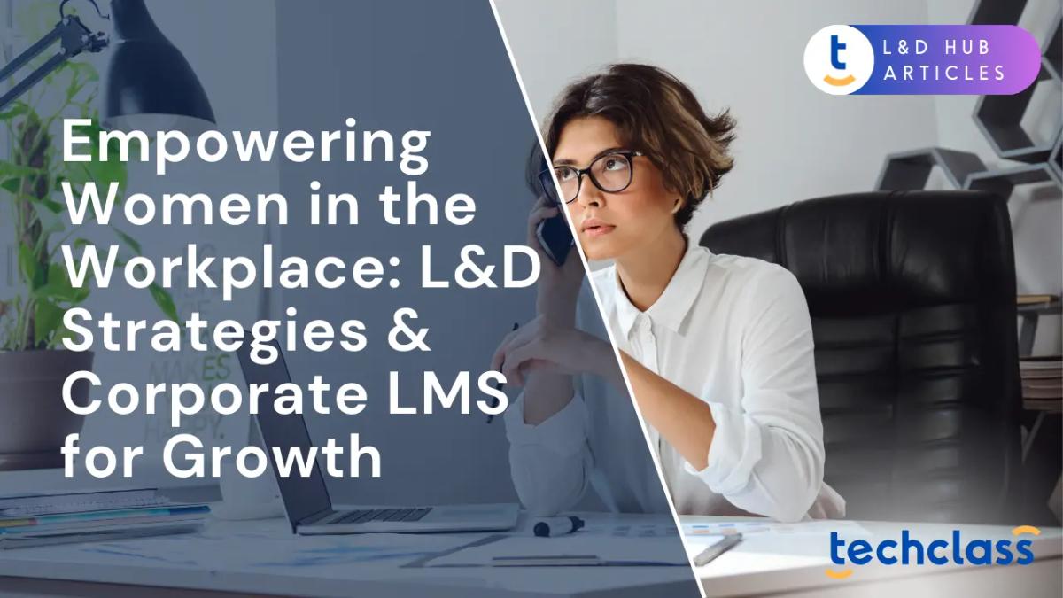 Empowering Women in the Workplace: L&D Strategies & Corporate LMS for Growth
