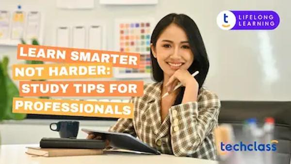 Learn Smarter, Not Harder: Study Tips for Professionals