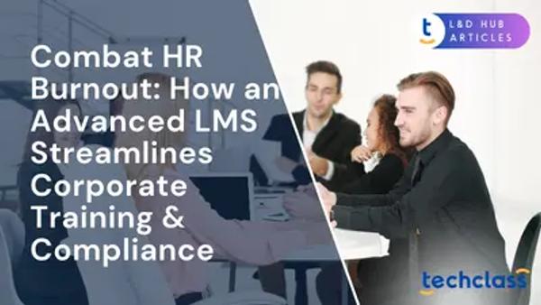 Combat HR Burnout: How an Advanced LMS Streamlines Corporate Training & Compliance