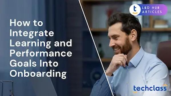 How to Integrate Learning and Performance Goals Into Onboarding?