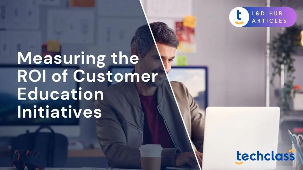 Measuring the ROI of Customer Education Initiatives