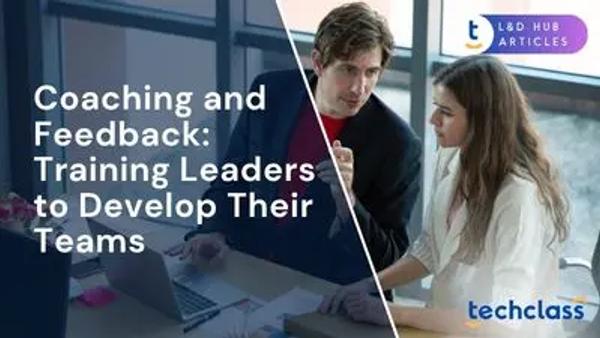 Coaching and Feedback: Training Leaders to Develop Their Teams