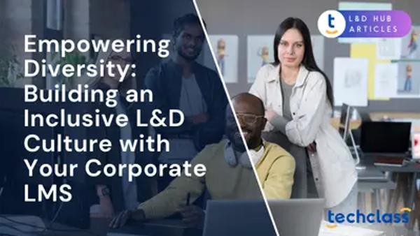 Empowering Diversity: Building an Inclusive L&D Culture with Your Corporate LMS