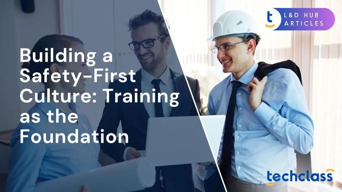 Building a Safety-First Culture: Training as the Foundation