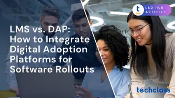 LMS vs. DAP: How to Integrate Digital Adoption Platforms for Software Rollouts
