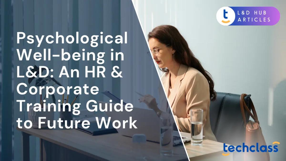 Psychological Well-being in L&D: An HR & Corporate Training Guide to Future Work