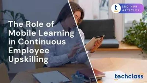 The Role of Mobile Learning in Continuous Employee Upskilling