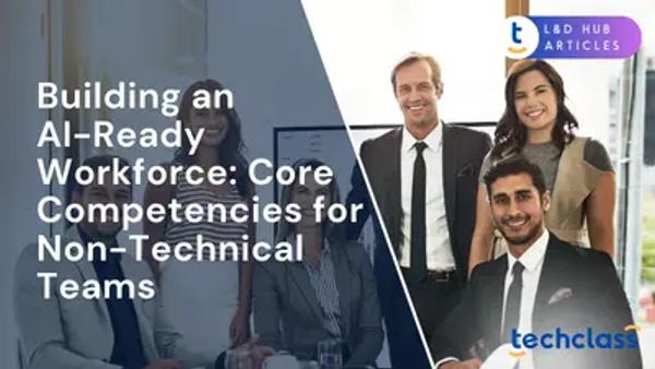 Building an AI-Ready Workforce: Core Competencies for Non-Technical Teams