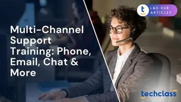Multi-Channel Support Training: Phone, Email, Chat & More